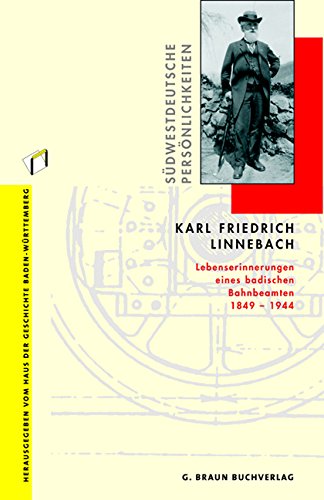Karl Friedrich Linnebach: Lebenserinnerungen eines badischen Bahnbeamten 1849-1944 Politics & Society