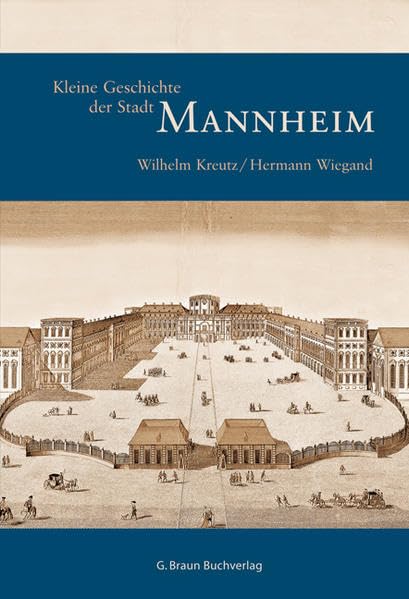 Kleine Geschichte der Stadt Mannheim (Kleine Geschichte. Regionalgeschichte - fundiert und kompakt) Politics & History