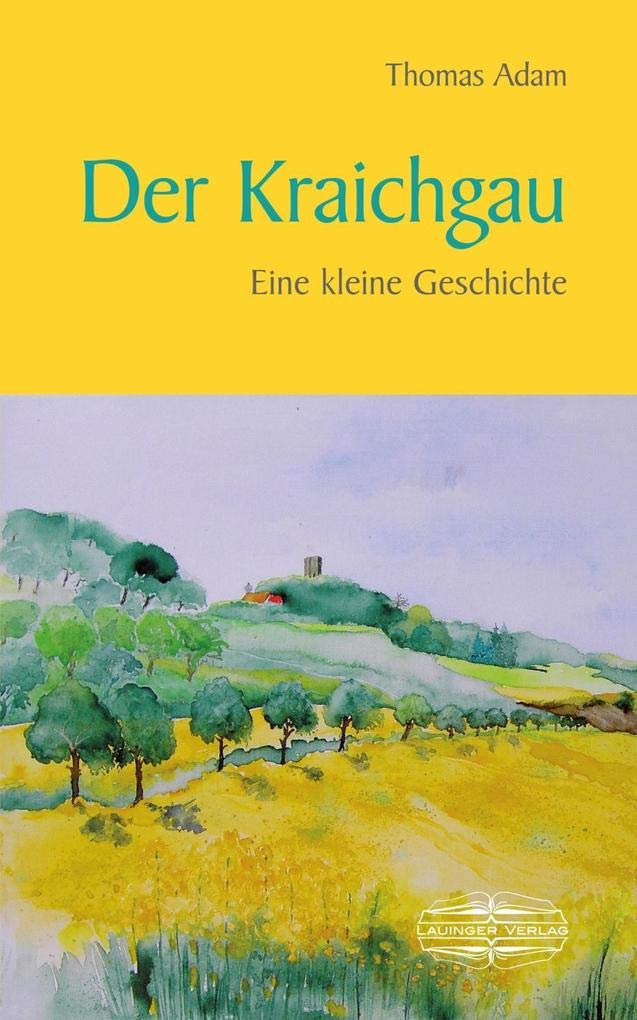 Der Kraichgau: Eine kleine Geschichte (Kleine Geschichte. Regionalgeschichte - fundiert und kompakt) Politics & History