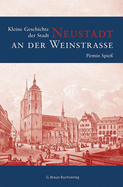 Kleine Geschichte der Stadt Neustadt (Kleine Geschichte. Regionalgeschichte - fundiert und kompakt) Politics & History