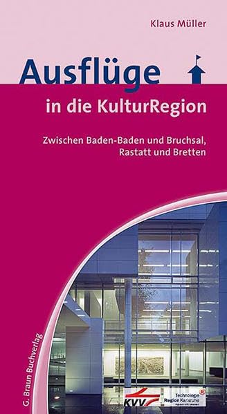 Ausflüge in die KulturRegion.: Zwischen Baden-Baden und Bruchsal, Rastatt und Bretten: Zwischen Baden-Baden und Bruchsal, Rastatt und Bretten. Stadtspaziergänge, Ausflüge und Informationen von A-Z Leisure, Home & Garden