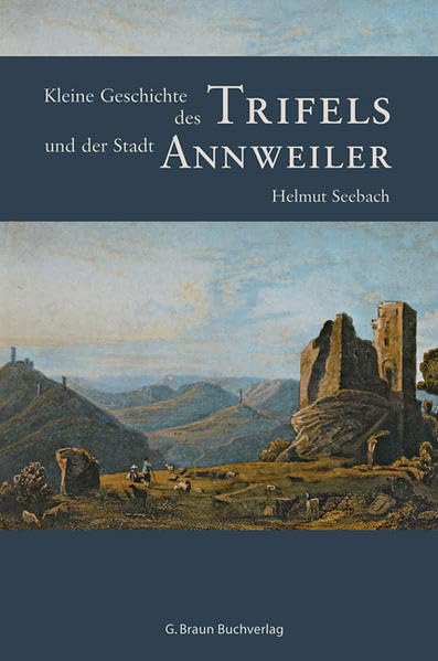 Kleine Geschichte des Trifels und der Stadt Annweiler Politics & History