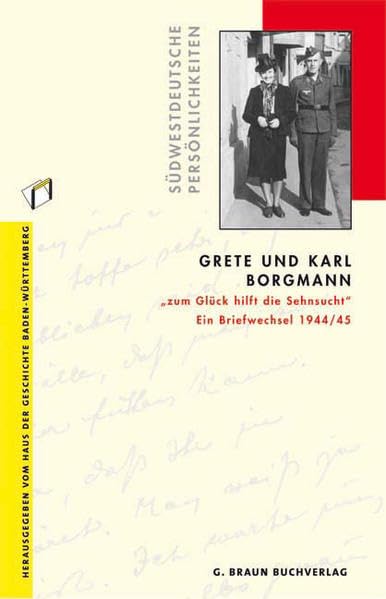 Grete und Karl Borgmann: "zum Glück hilft die Sehnsucht". Ein Briefwechsel 1944/45 Memories