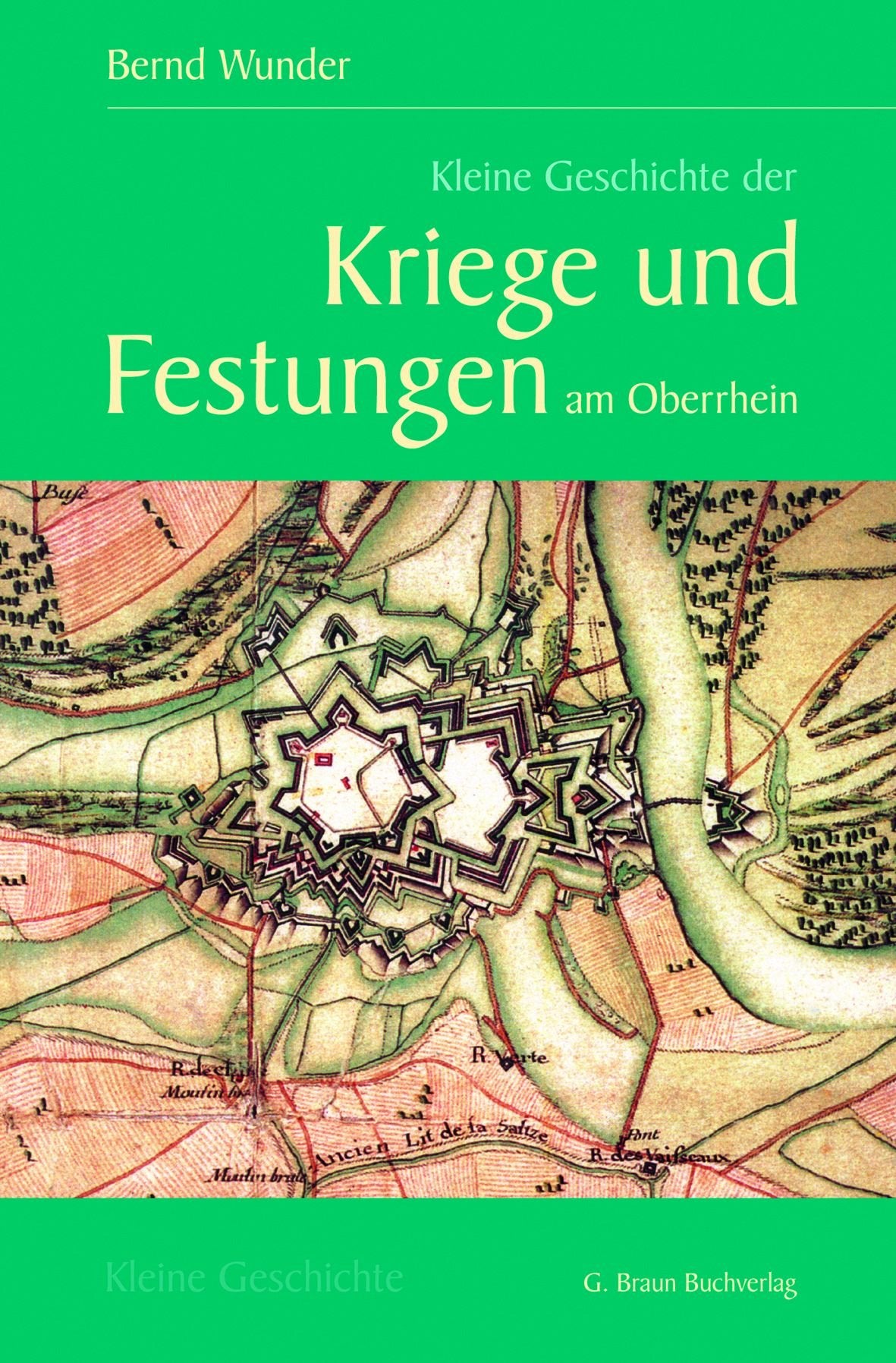 Kleine Geschichte der Kriege und Festungen am Oberrhein: 1630-1945 (Kleine Geschichte. Regionalgeschichte - fundiert und kompakt) Politics & History