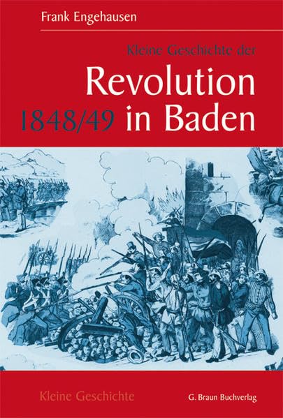 Kleine Geschichte der Revolution 1848/49 in Baden (Kleine Geschichte. Regionalgeschichte - fundiert und kompakt) German history