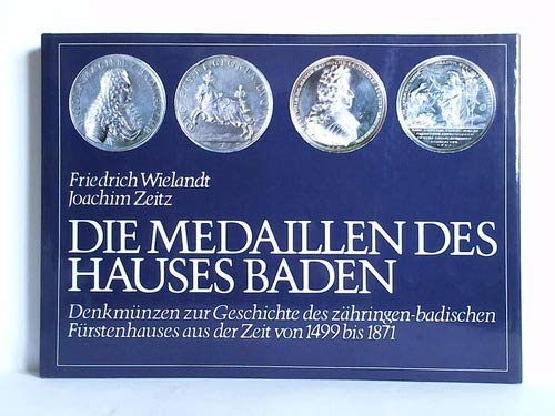 Die Medaillen des Hauses Baden: Denkmünzen zur Geschichte des zähringen-badischen Fürstenhauses aus der Zeit von 1499 bis 1871 Books