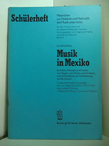Musik in Mexiko. Bei Indios, Mestizen und Kreolen zum Singen - zum Tanzen - zum Erzählen - zum Gottesdienst - zur Unterhaltung - zur Revolution Education & Training