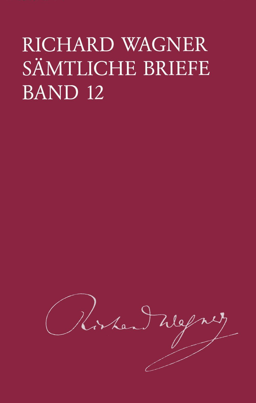 Sämtliche Briefe - Band 12: Briefe des Jahres 1860 (BV 412): Gesamtausgabe in 35 Bänden und Supplementen / Briefe des Jahres 1860 (Richard Wagner ... Gesamtausgabe in 35 Bänden und Supplementen) Essays & Short Stories