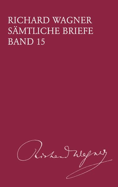 Sämtliche Briefe - Band 15: Briefe des Jahres 1863 (BV 415): Gesamtausgabe in 35 Bänden und Supplementen / Briefe des Jahes 1863 (Richard Wagner ... Gesamtausgabe in 35 Bänden und Supplementen) Essays & Short Stories