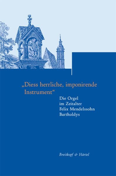 Beiträge zur Geschichte der Bach-Rezeption Band 3: ""Diess herrliche, imponirende Instrument"" - Die Orgel im Zeitalter Felix Mendelssohn Bartholdys (BV 441 ) Arts & Music