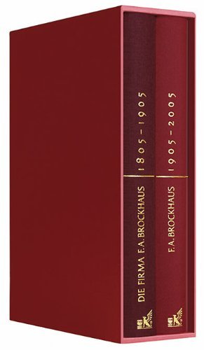 Die Firma F. A. Brockhaus von der Begründung bis zum hundertjährigen Jubiläum. 1805-1905. Faks.-Ausg. d. Ausg. Leipzig, Brockhaus, 1905. Thomas Keiderling, Hrsg., F. A. Brockhaus, 1905-2005. Reference Books