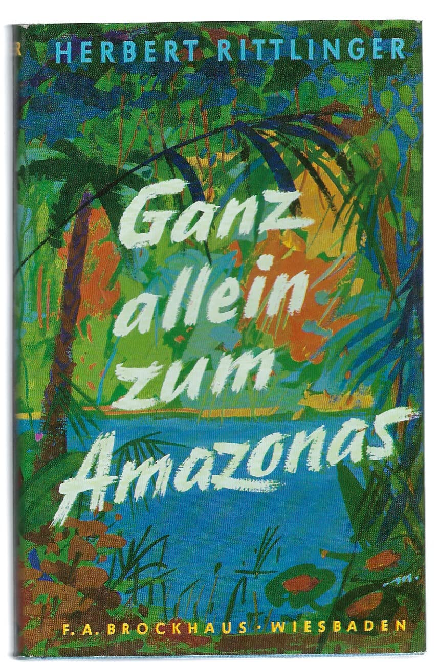 Ganz allein zum Amazonas. Auf reißenden Flüssen zum Meer der Ströme und Wälder Travel