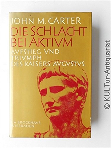 Die Schlacht bei Aktium. Aufstieg und Triumph des Kaisers Augustus - John M. Carter book