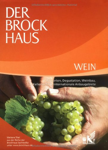 Der Brockhaus Wein: Rebsorten, Degustation, Weinbau, Kellertechnik, internationale Anbaugebiete Leisure, Home & Garden