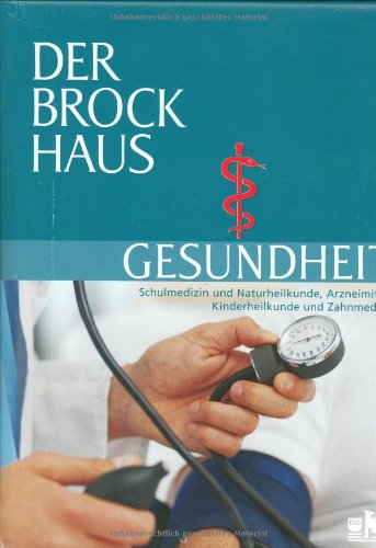 Der Brockhaus Gesundheit: Schulmedizin und Naturheilkunde, Arzneimittel, Kinderheilkunde und Zahnmedizin Medicine