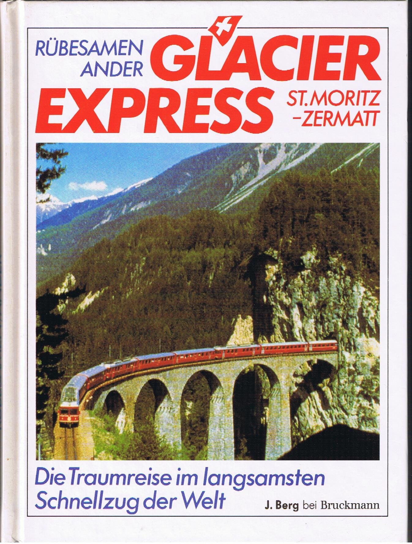 Glacier Express St. Moritz - Zermatt. Die Traumreise im langsamsten Schnellzug der Welt. Business & Technology
