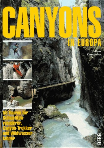 Canyons in Europa: 50 Touren für Schluchtenwanderer, Canyon-Trekker und Wildwasserfahrer Books