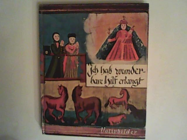 Ich hab wunderbare Hilf erlangt. Votivbilder aus bayerischen Wallfahrtsorten. Film, Art & Culture