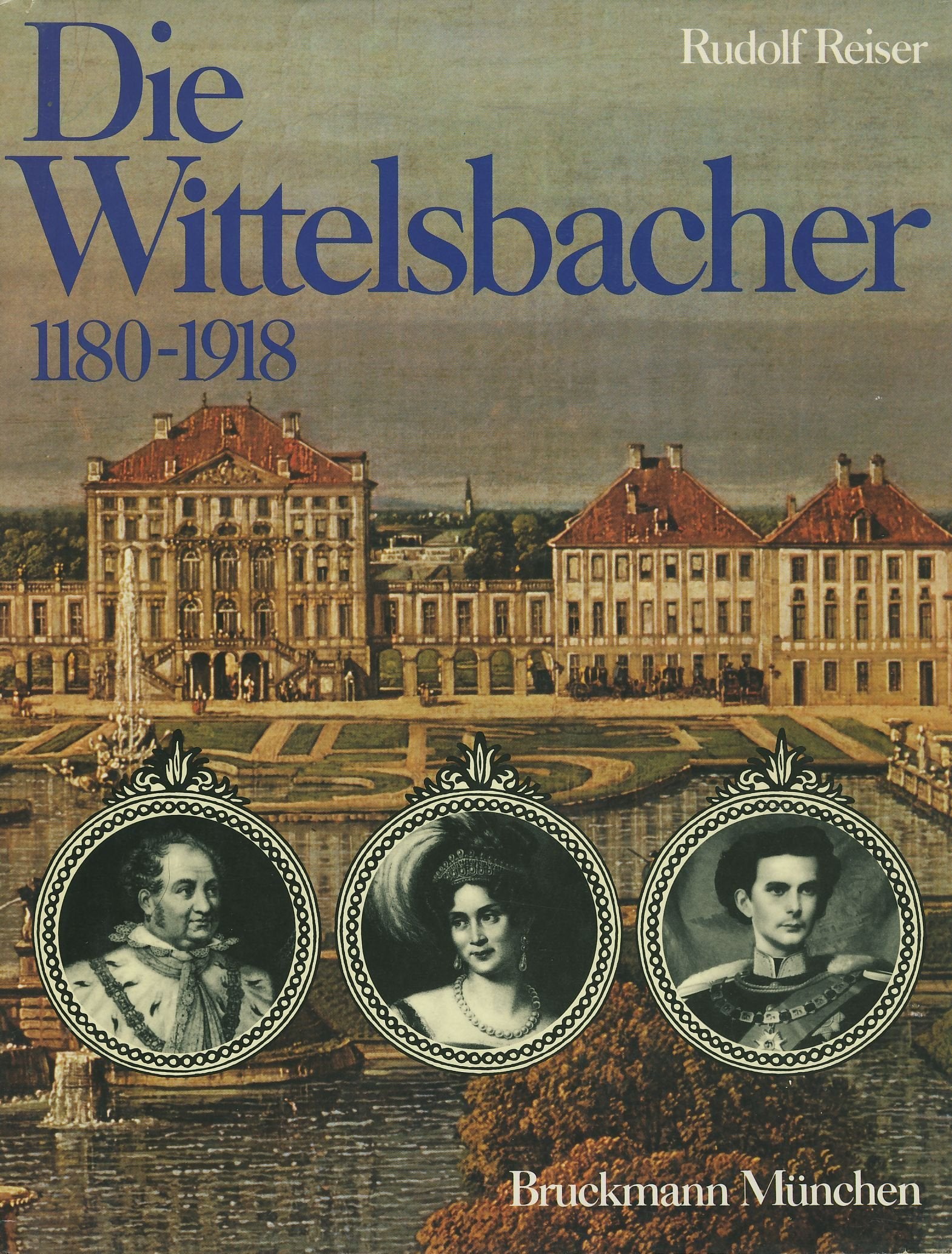 Die Wittelsbacher 1180-1918: Ihre Geschichte in Bildern Politics & History