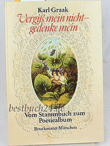 Vergiss mein nicht - gedenke mein: Vom Stammbuch zum Poesiealbum Books