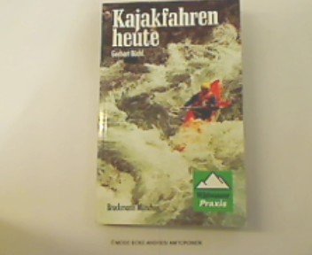 Kajakfahren heute. Lehr- und Praxisbuch für den alpinen Wildwassersport (Wildwasser-Praxis) Leisure & Fun