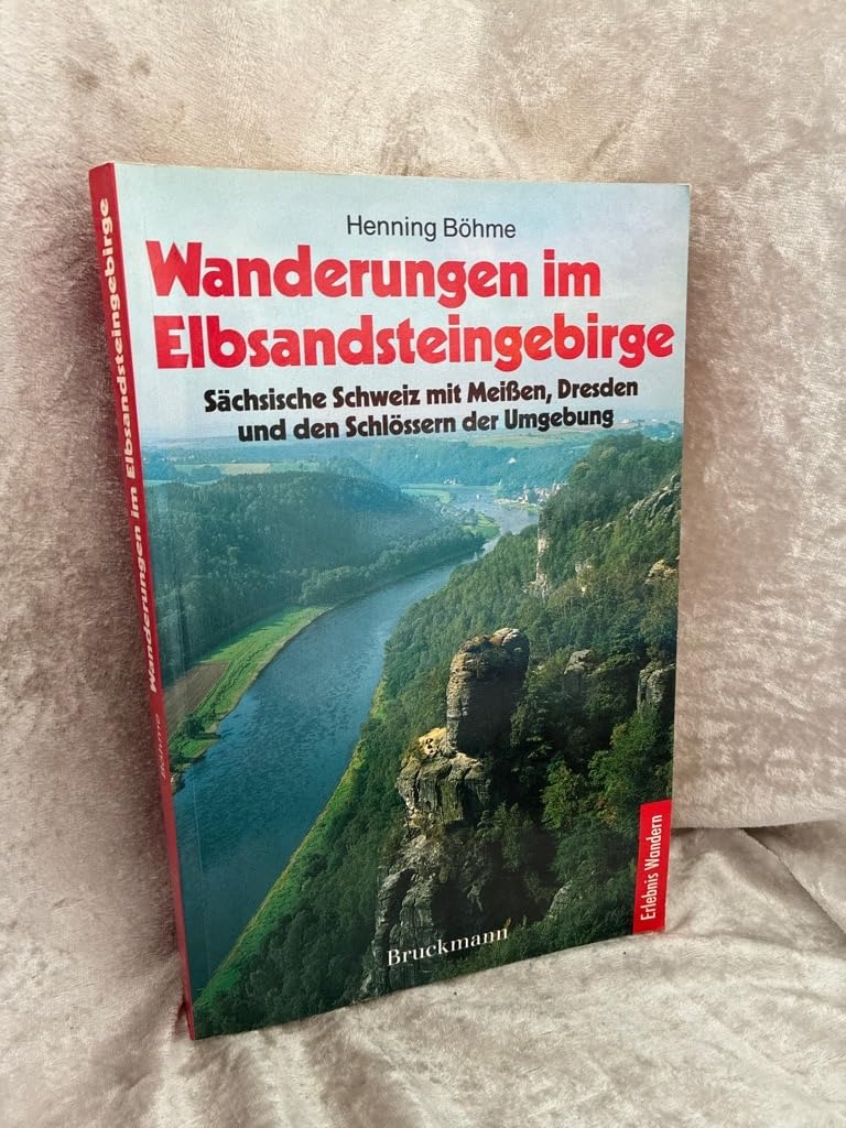 Wanderungen im Elbsandsteingebirge: Sächsische Schweiz mit Meissen, Dresden und den Schlössern der Umgebung Books