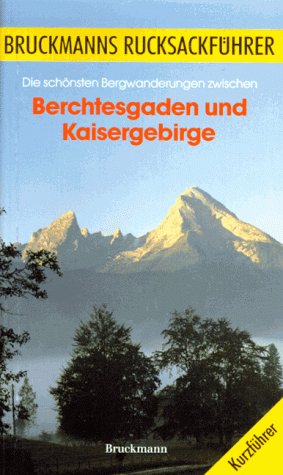 Die schönsten Bergwanderungen zwischen Berchtesgaden und Kaisergebirge. Bruckmanns Rucksackführer. Kurzführer Travel