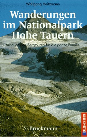 Wanderungen im Nationalpark Hohe Tauern. Ausflüge und Bergtouren für die ganze Familie. 80 Wanderziele (Erlebnis Berg) Travel Guides