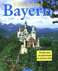 Urlaubsland Bayern. Bildlegenden in Deutsch, Englisch, Französisch, Italienisch: Dt. /Engl. /Franz. /Ital. Film, Art & Culture