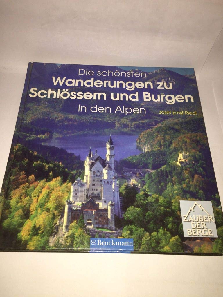 Die schönsten Wanderungen zu Schlössern und Burgen in den Alpen: 30 Wanderziele in Frankreich, der Schweiz, Deutschland, Italien-Südtirol und Österreich (Zauber der Berge) Books