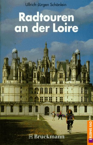 Radtouren an der Loire: 40 Radtouren durch die Regionen am Lauf der Loire zwischen Le Puy und dem Mündungstrichter bei Paimboef (Erlebnis Rad) Leisure & Fun