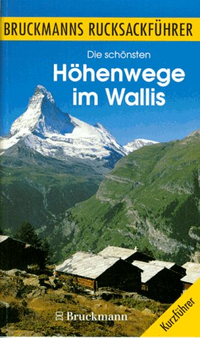 Die schönsten Höhenwege im Wallis. Bruckmanns Rucksackführer. Kurzführer Travel
