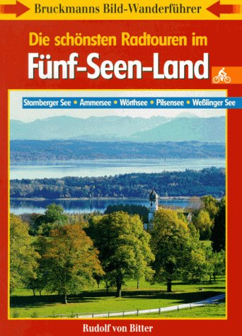 Die schönsten Radtouren im Fünfseenland. Starnberger See. Ammersee. Wörthsee. Pilsensee. Weßlinger See (Bruckmanns Bild-Wanderführer Rad) Travel Books