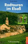 Radtouren im Elsaß. 40 Genußtouren in der Rheinebene und in den Vogesen (Erlebnis Rad) Travel