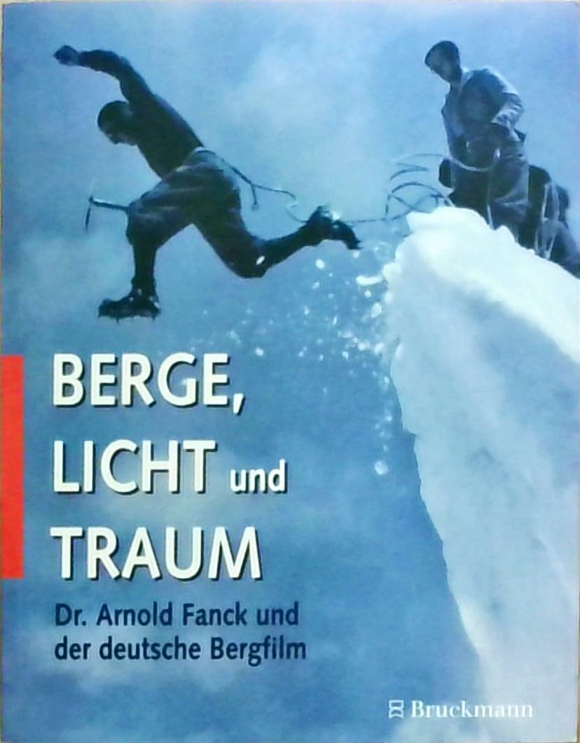 Berge, Licht und Traum. Dr. Arnold Frank und der deutsche Bergfilm: Dr. Arnold Fanck und der deutsche Bergfilm Film, Art & Culture