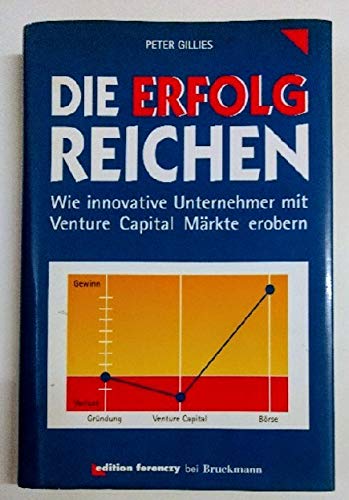 Die Erfolgreichen. Wie innovative Unternehmer mit Venture Capital Märkte erobern Business, Finance & Career