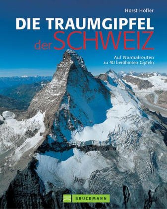 Die Traumgipfel der Schweiz: Auf Normalrouten zu 40 berühmten Gipfeln Leisure, Home & Garden