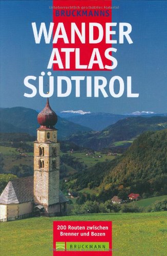 Bruckmanns Wanderatlas Südtirol: – 200 Routen zwischen Brenner und Bozen Leisure, Home & Garden
