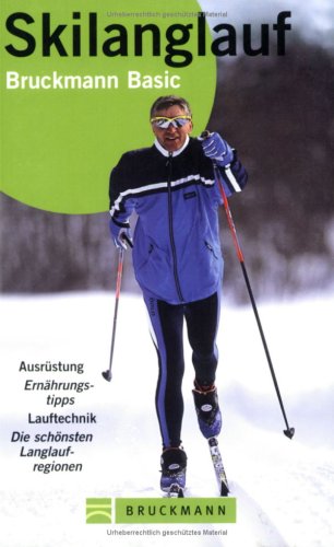 Skilanglauf: Ausrüstung, Ernährungstipps, Lauftechnik, die schönsten Langlaufregionen (Bruckmann Basic) Leisure & Fun