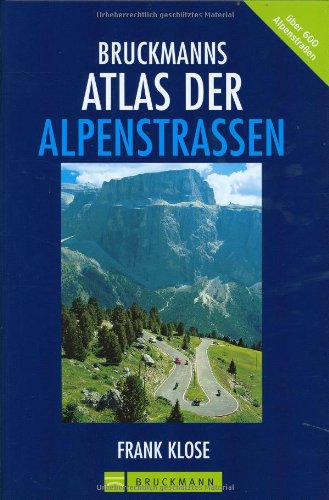 Bruckmanns Atlas der Alpenstrassen: Für Auto, Mountainbike und Wohnmobil: Die 600 wichtigsten Alpenstraßen für Auto, Motorrad, Wohnmobil und Fahrrad!. Mit Special: ausgewählte Passtouren für Genießer Leisure, Home & Garden