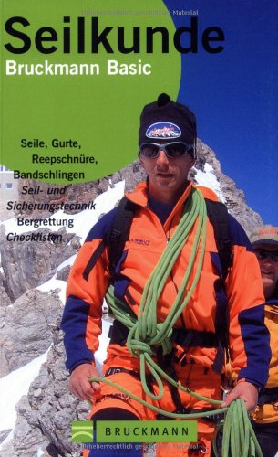 Seilkunde: Seile, Gurte, Reepschnüre, Bandschlingen, Seil- und Sicherungstechnik, Bergrettung, Checklisten (Bruckmann Basic) Leisure & Fun