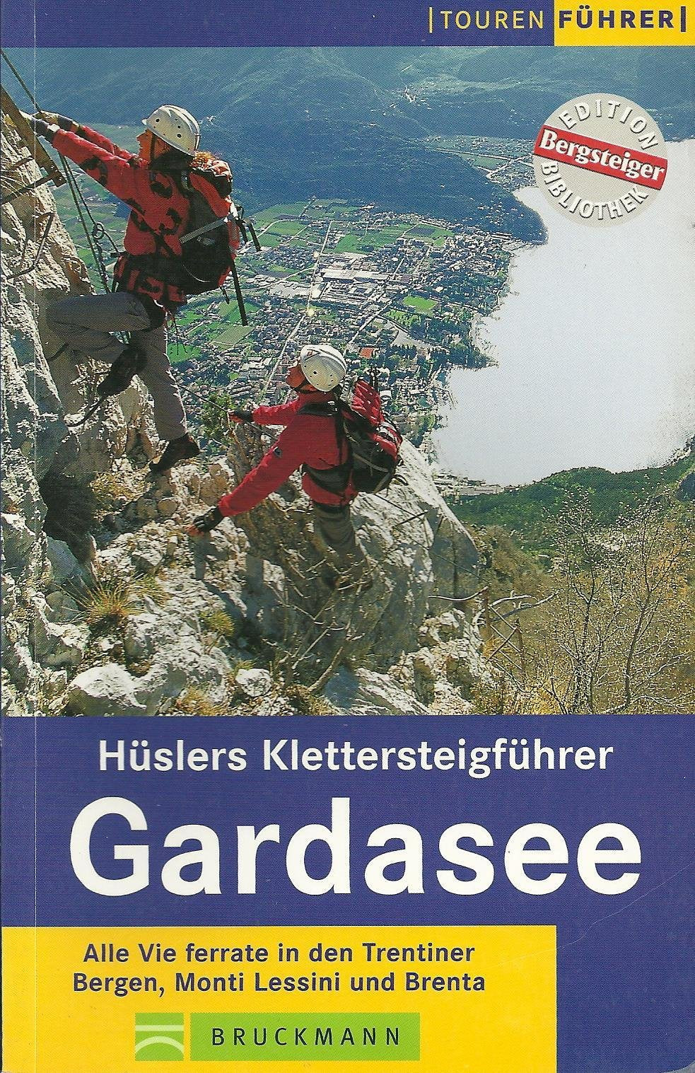 Hüslers Klettersteigführer Gardasee: Mit allen Via ferrate in den Trentiner Bergen, Monti Lessini und Brenta Books