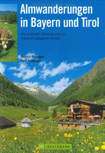 Almwanderungen in Bayern und Tirol: Die schönsten Touren zu malerisch gelegenen Almen für Familien mit Kindern und Wanderbegeisterte jeden Alters Leisure, Home & Garden