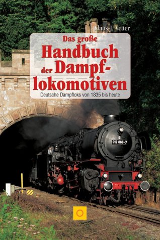 Das große Handbuch der Dampflokomotiven: Deutsche Dampfloks von 1835 bis heute (Sconto bei Bruckmann) Business & Technology
