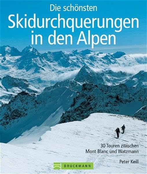 Die schönsten Skidurchquerungen in den Alpen: 30 Touren zwischen Mont Blanc und Watzmann Leisure, Home & Garden