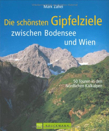 Die schönsten Gipfelziele zwischen Bodensee und Wien: 50 Touren in den Nördlichen Kalkalpen Leisure, Home & Garden