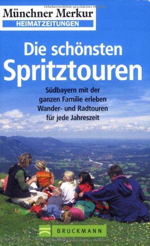 Die schönsten Spritztouren: Südbayern mit der ganzen Familie erleben. Wander- und Radtouren für jede Jahrezeit Leisure, Home & Garden