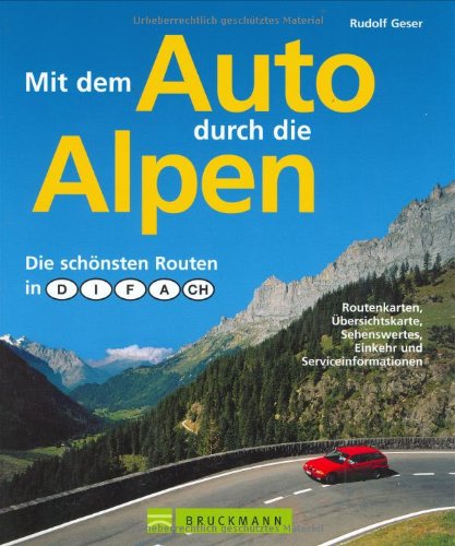 Mit dem Auto durch die Alpen: Die schönsten Routen in Deutschland, Italien, Frankreich, Österreich und in der Schweiz. Routenkarten, Übersichtskarte, Sehenswertes, Einkehr und Serviceinformationen Leisure, Home & Garden