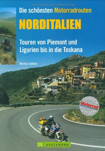 Die schönsten Motorradrouten Norditalien: Touren von Piemont und Ligurien bis in die Toskana (Motorrad-Reiseführer) Leisure, Home & Garden
