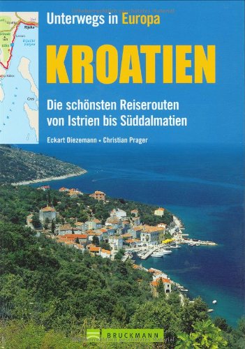 Kroatien: Die schönsten Reiserouten von Istrien bis Süddalmatien (Unterwegs in) Leisure, Home & Garden